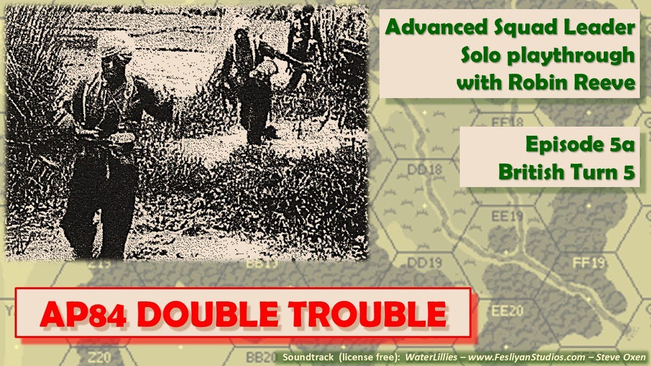 ASL solo playthrough with Robin Reeve, AP84 DOUBLE TROUBLE, Episode 5a,British Turn 5.