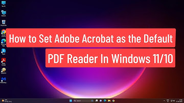 How to Set Adobe Acrobat as the default PDF Reader in Windows 11/10