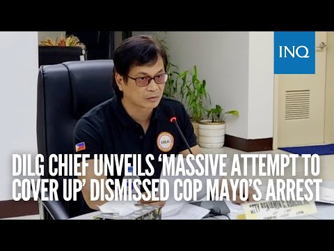 DILG chief unveils ‘massive attempt to cover up’ dismissed cop Mayo’s arrest