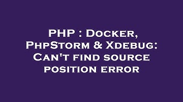 PHP : Docker, PhpStorm & Xdebug: Can