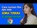 CARA NONTON FILM APA SAJA SEMUA BISA TERBUKA -Lewat Googel chrome