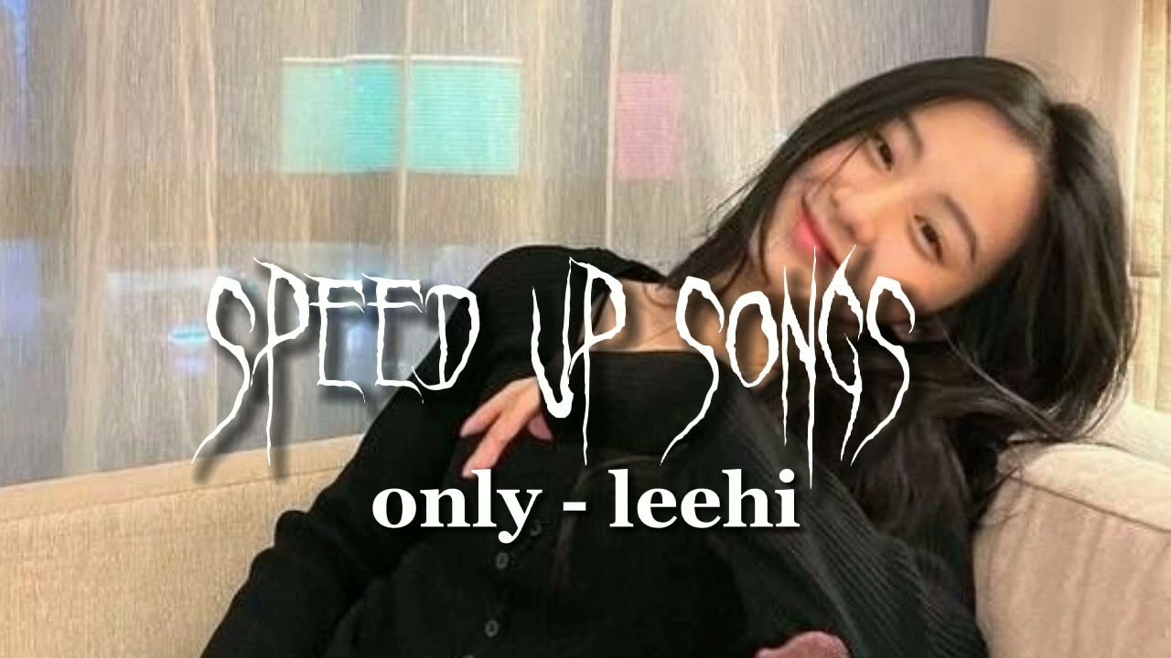 only-leehi-speed-up-songs-youtube