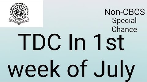 Assam University Silchar|| TDC Exam in 1st week of July|| Non-CBCS and Special Chance||