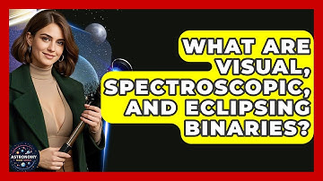 What Are Visual, Spectroscopic, And Eclipsing Binaries? - Astronomy Made Simple