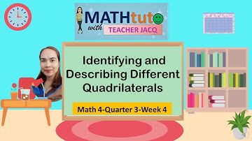 Math4-Q3-W4 | Identifying and Describing Different Quadrilaterals | MATHtuto with Teacher Jacq