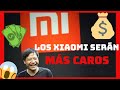 XIAOMI anunció que SUBIRÁ el PRECIO de sus smartphones 😧!!