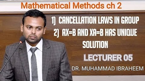 Cancellation law in group and ax=b and xa=b has unique solution Lec 05