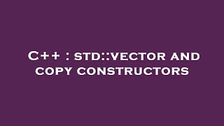 C++ : std::vector and copy constructors