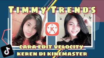 CARA EDIT VELOCITY TIMMY TRENDS DI KINEMASTER | TUTORIAL EDIT VIDEO KINEMASTER