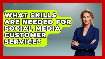 What Skills Are Needed For Social Media Customer Service? - Customer Support Coach