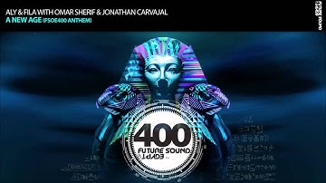 Aly & Fila with Omar Sherif & Jonathan Carvajal - A New Age [FSOE 400 Official Anthem] *OUT NOW!*