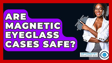 Are Magnetic Eyeglass Cases Safe? - Optometry Knowledge Base