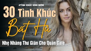 30 Tình Khúc Bất Hủ Nhẹ Nhàng Thư Giãn Cho Quán Cafe | Nhạc Xưa Tình Ca Hải Ngoại Lãng Mạn