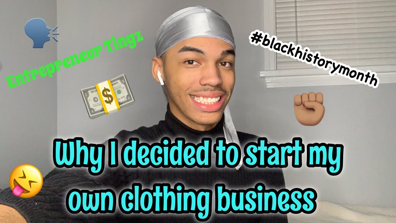 WHY I DECIDED TO START MY OWN CLOTHING BUSINESS YouTube