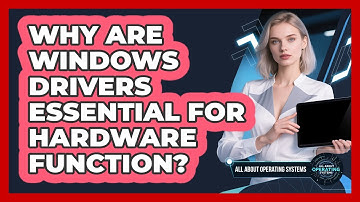Why Are Windows Drivers Essential For Hardware Function? - All About Operating Systems
