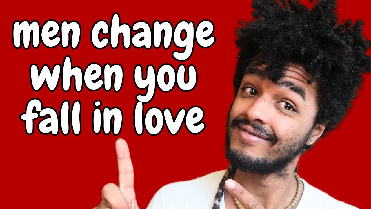 How Men Change When You Fall In Love With Them