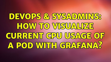 DevOps & SysAdmins: How to visualize current CPU usage of a pod with Grafana?