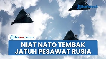 NATO Rencanakan Tembak Langsung Drone Rusia setelah Izinkan Pilot Jet Tempur, Hubungan Makin Tegang