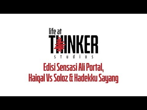 Life At Thinker: Edisi Sensasi Ali Portal, Haiqal Vs Soloz & Hadekku Sayang