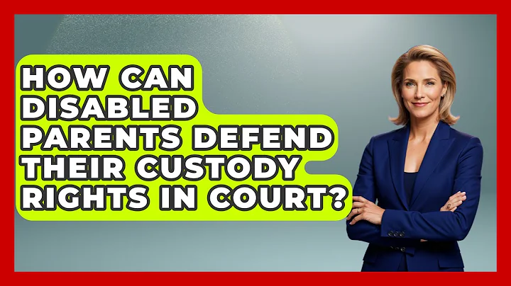 How Can Disabled Parents Defend Their Custody Rights in Court? - Disability Parenting Network