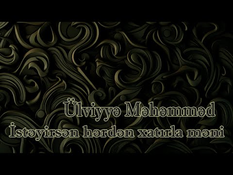 Ülviyyə Məhəmməd - İstəyirsən hərdən xatırla məni - Kamran M. YuniS