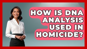 How Is DNA Analysis Used In Homicide? - Law Enforcement Insider