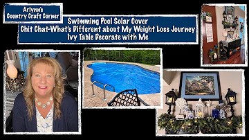 Pool Solar Cover//ChitChat-What's Different about My Weight Loss Journey//Ivy Table Decorate with Me