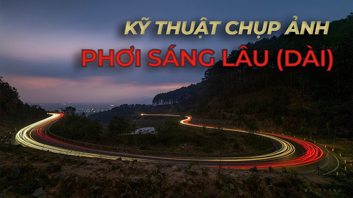 Hướng dẫn set up chế độ chụp phơi sáng đêm