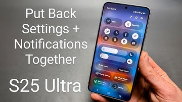 Samsung Galaxy S25 Ultra - Put Back Settings & Notifications In one Panel when Swiping Down Screen