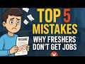 Why Freshers Don’t Get Hired ❌ 5 Biggest Job-Killing Mistakes