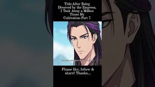 Title: After Being Divorced by the Empress ,I Took Away a Million Times My Cultivation -Part 7