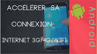 Accélérer sa connexion Internet 3G/4G/WiFi [Android sans Root]