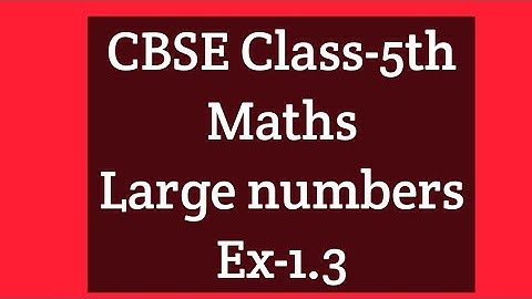 CBSE Class-5th Maths Chapter -1 Large numbers (Ex-1.3)