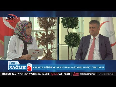 ÖNCE SAĞLIK - 14.BÖLÜM - MALATYA EĞİTİM VE ARAŞTIRMA HASTANESİNDEKİ YENİLİKLER