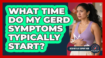 What Time Do My GERD Symptoms Typically Start?