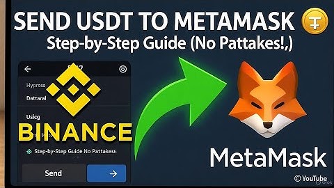 HOW TO SEND USDT FROM BINANCE TO METAMASK EFFECTIVELY - STEP BY STEP GUIDE 