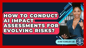 How To Conduct AI Impact Assessments For Evolving Risks? - AI and Technology Law