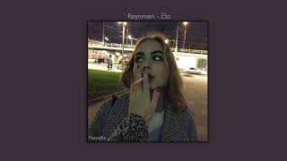 Reynmen - Ela  // Slowed + ReverB