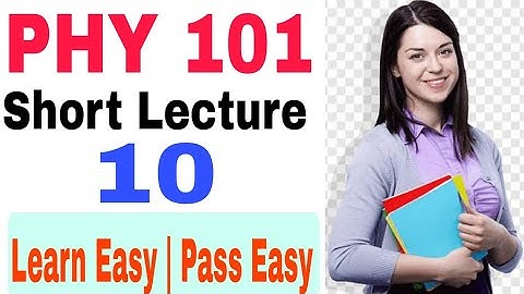 Phy101 short lecture 10 | Phy 101 lecture no 10 |Phy101 solved past papers | mid term preparation