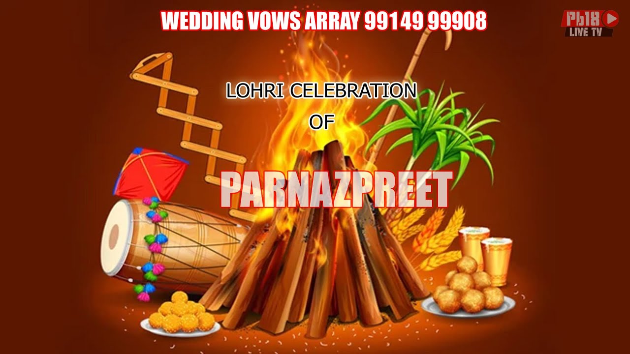 WEDDING VOWS ARRAY 99149 99908 //  LOHRI CELEBRATION  OF PARNAZPREET  //  @pb18livetv77