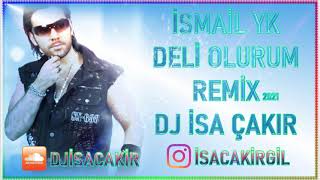 İsmail Yk - Deli Olurum - Dj İsa Çakır D G P Remix 2021