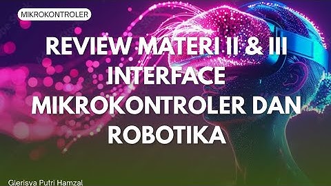 TUGAS 1 - MIKROKONTROLER (INTERFACE MIKROKONTROLER DAN ROBOTIKA