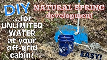 EASY DIY NATURAL SPRING development for UNLIMITED water at a off-grid CABIN—and how to store it too!