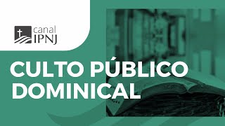 Culto Público Dominical Completo | 07/08/2022 | IPNJ