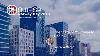 OWASP Norway Day - The State of Your Supply Chain - Andrew Martin
