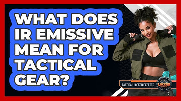 What Does IR Emissive Mean For Tactical Gear? - Tactical Locker Experts