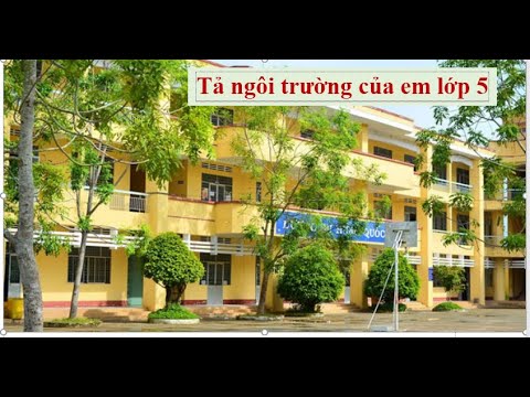Video Bài văn tả ngôi trường lớp 5 - Dàn ý chi tiết và gợi ý... - youtube
