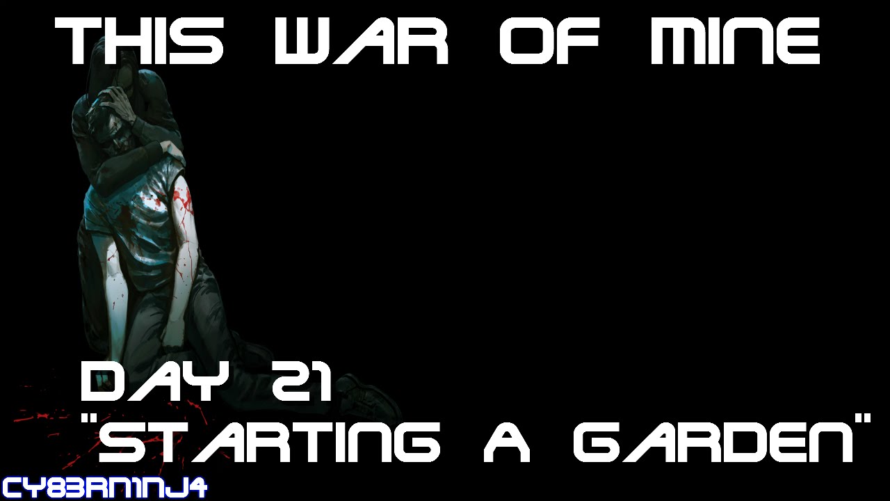 This War Of Mine Day 21 "Starting A Garden" YouTube