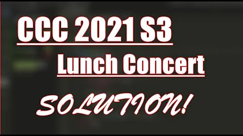 CCC 2021 - S3 - Lunch Contest - SOLUTION! - DayDayNews