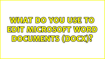 Ubuntu: What do you use to edit Microsoft Word documents (docx)? (11 Solutions!!)